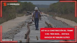 Así va la CONSTRUCCIÓN del tramo 5 del TREN MAYA… destaca hallazgo de tablero glífico [upl. by Yeldua]