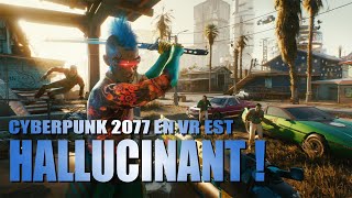 Le mod VR pour Cyberpunk 2077 est HALLUCINANT PCVR RTX4070 AVIS ET GAMEPLAY [upl. by Doownyl26]