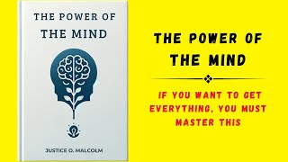 The Power of the Mind If You Want To Get Everything You Must Master This Audiobook [upl. by Stag577]