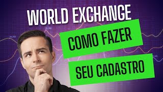 World Exchange  Como Fazer Seu Cadastro [upl. by Onidranreb6]