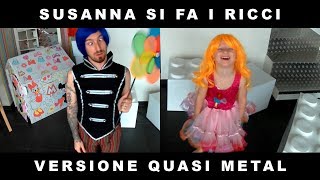 SUSANNA SI FA I RICCI però è METAL 🤟 CANZONI PER BAMBINI 🤟 [upl. by Samp]