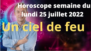 Horoscope semaine du lundi 25 juillet 2022 [upl. by Macguiness]