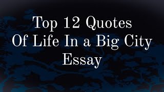 English Essay quotations Life in a big city Quotes about Life in a big city [upl. by Yllop]