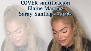 Cover Santificación Elaine Martins Saray Santiago Cortés alabanza versión Español [upl. by Osicnarf]