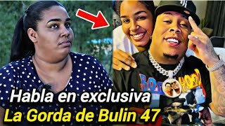 LA GORDA DE BULIN 47 SE DESAHOGA Y REVELA LA VERDAD  El Habló Mentiras [upl. by Soluk]