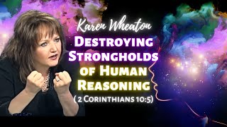 Karen Wheaton Destroying Strongholds of Human Reasoning 2 Corinthians 105 [upl. by Lebam]