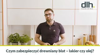 Czym zabezpieczyć drewniany blat – lakier czy olej [upl. by Middendorf]