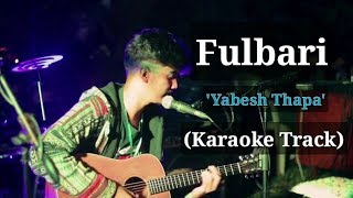 Fulbari  Yabesh Thapa  Karaoke Track  With Lyrics  High Quality [upl. by Elyag]