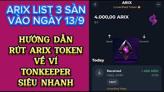 ARIX LIST 3 SÀN GIAO DỊCH VÀO NGÀY 139 HƯỚNG DẪN RÚT ARIX VỀ VÍ TONKEEPER SIÊU NHANH [upl. by Anekam979]