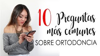 PREGUNTAS MÁS FRECUENTES SOBRE ORTODONCIA  TOP 10 [upl. by Carroll]