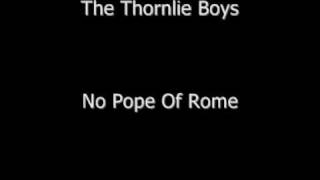 The Thornlie Boys  No Pope Of Rome [upl. by Gunthar194]