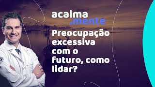 Preocupação excessiva com o futuro como lidar [upl. by Lamej]