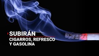 ATENCIÓN 💰 Refrescos cigarros y GASOLINA subirán de precio en 2023 [upl. by Georgine709]