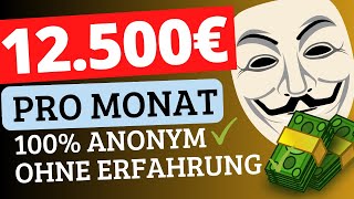 12500€ pro Monat OHNE dein Gesicht zu zeigen 💰Online Geld verdienen OHNE Erfahrung und Startkapital [upl. by Ttayh]