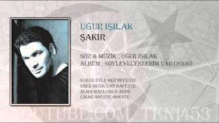 UĞUR IŞILAK  ŞAKİR [upl. by Sikes]