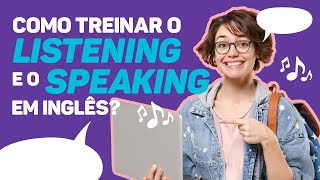 Como treinar o LISTENING e o SPEAKING em INGLÊS [upl. by Anesuza]