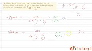 Calculate the Rydberg constant R if He ions are known to have the wavelength [upl. by Merv]