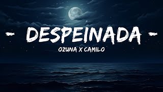 Ozuna x Camilo  Despeinada LetraLyrics   LetraLyrics [upl. by Moorefield]