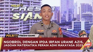 NGOBROL DENGAN IPDA IRFAN URANE AZIS JAGOAN MATEMATIKA PERAIH ADHI MAKAYASA 2023 [upl. by Llerrehc]