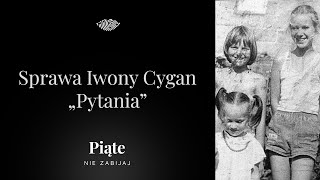 Sprawa Iwony Cygan Część 7  „Pytania”  5NZ 119 [upl. by Laehcym]