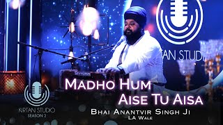 Gurbani Kirtan  Kirtan Studio  Madho Hum Aise Tu Aisa  Bhai Anantvir Singh LA Wale  S2 E5 [upl. by Semaj]