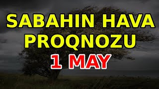 SABAHIN HAVA PROQNOZU 1 may 2024 Hava haqqinda [upl. by Annoid]