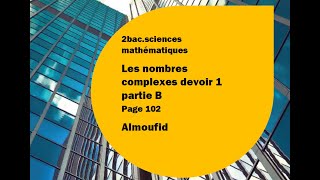 2 bac sciences maths les nombres complexes devoir 1 partie B Almoufid tome 2 page 102 [upl. by Ahsiekahs]