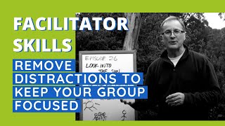 Facilitator Skills Remove Distractions To Keep Your Group Focused  Facilitator Tips Episode 26 [upl. by Anthia]