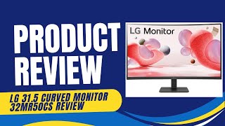 LG 315 Curved Monitor 32MR50CS  Review amp Detailed Look [upl. by Erbas23]