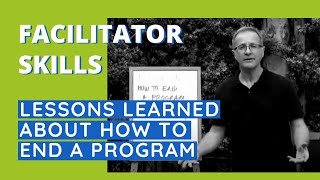 Facilitator Skills Lessons Learned About How To End A Program  Facilitator Tips Episode 40 [upl. by Dhruv]