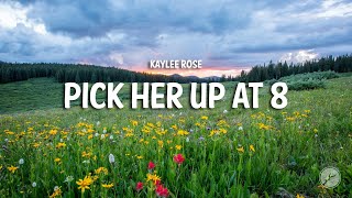 Kaylee Rose  Pick Her Up At 8 Lyrics [upl. by Reve]