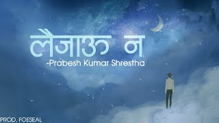 Prabesh Kumar Shrestha  Laijau Na Official Lyrical Video Prod Foeseal [upl. by Hinda]