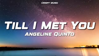 Till I Met You  Angeline Quinto Lyrics [upl. by Sutherland]