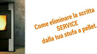 Stufa a pellet come azzerare o resettare la fastidiosissima scritta Service Tutorial [upl. by Resaec]