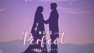 Muad  Perfect Vocals Only Cover [upl. by Anyaj]