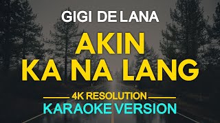 AKIN KA NA LANG  Gigi De Lana KARAOKE Version [upl. by Icats774]