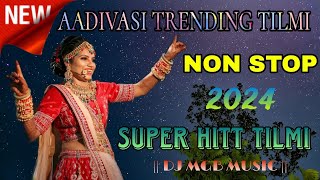 NEW AADIVASI TRENDING TILMI SONG  NON STOP 2024  SUPER HITT TILMI DJ MGB MUSIC [upl. by Tadio]