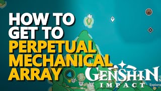 How to get to Perpetual Mechanical Array Genshin Impact [upl. by Mak678]