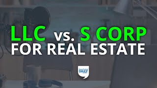 LLC vs S Corporation Which Is Better for Real Estate  Daily Podcast [upl. by Solley]