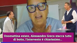 Unomattina estate Alessandro Greco stacca tutto di botto lintervento è chiarissimo [upl. by Grossman]