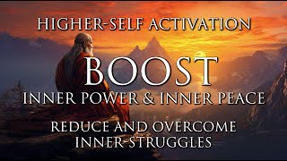 Boost Inner Power amp Inner Peace  Reduce amp Overcome Inner Struggles  HigherSelf Activation [upl. by Nehr]