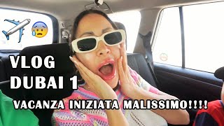 VACANZA INIZIATA MALISSIMO  VLOG 1 DUBAI [upl. by Eilahtan]