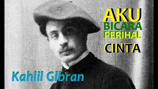 Puisi Romantis Kahlil Gibran  Aku Bicara Perihal Cinta [upl. by Sibley]