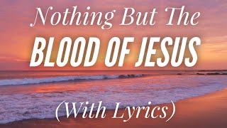 Nothing But the Blood of Jesus with lyrics  BEAUTIFUL Hymn [upl. by Colinson752]