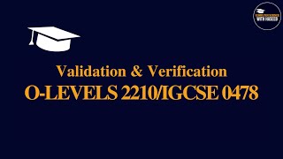 Validation amp Verification  CS OLEVELS 2210  IGCSE 0478 [upl. by Olwena]