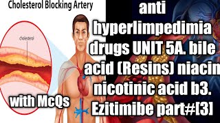 anti hyperlimpedimia drugs UNIT 5A bile acid Resins niacin nicotinic acid b3 Ezitimibe part3 [upl. by Nellir]