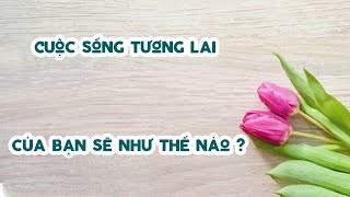 tarot  chọn 1 tụ bài  Cuộc sống tương lai của bạn sẽ như thế nào [upl. by Alphonso239]