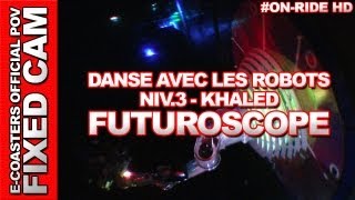 Danse avec les Robots  Futuroscope  Khaled  Niveau 3  OnRide ECam HD [upl. by Alamaj]