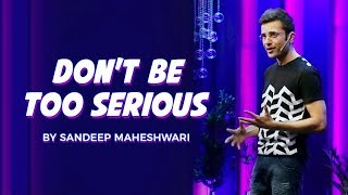 Dont Be Too Serious  By Sandeep Maheshwari I Hindi [upl. by Anihcak]