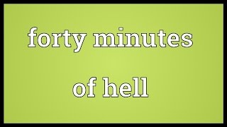 Forty minutes of hell Meaning [upl. by Currey]